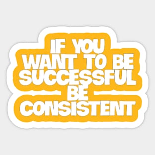 Consistency is the Key Sticker